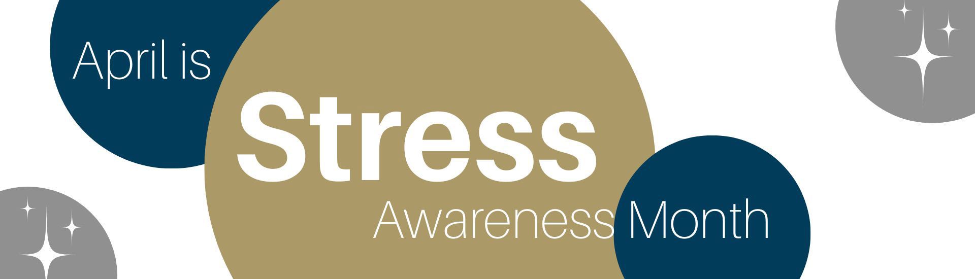 Blue, Grey and Buff bubbles which read "April is Stress Awareness Month"